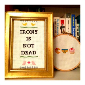 Oh how witty! See how I subvert traditional cross-stitch. I bet my grandmother is so proud.